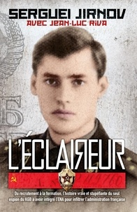 Sergueï Jirnov - L'éclaireur - Du recrutement à la formation, l'histoire vraie et stupéfiante du seul espion du KGB à avoir intégré l'ENA pour infiltrer l'administration française.