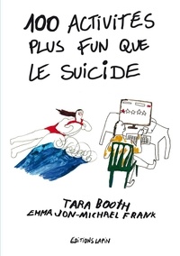 Emma Jon-Michael Frank et Tara Booth - 100 activités plus fun que le suicide.