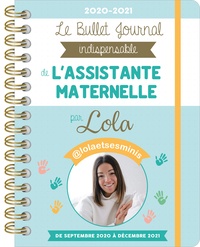  Lola - Le Bullet Journal indispensable de l'Assistante maternelle - De septembre 2020 à août 2021.