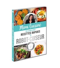 Marine Rolland - Mimi Cuisine - Ses 52 meilleures recettes rapides au robot-cuiseur.