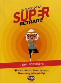 Gérald Le Clanche et Thomas Chailloux - Le guide de la super retraite - Bonus : focus sur le PER.