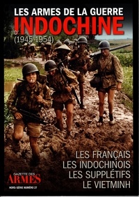 Olivier Bellec - Les armes de la guerre d'Indochine (1945-1954) - Les français ; Les Indochinois ; Les supplétifs ; Le Vietminh.