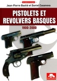 Jean-Pierre Bastié et Daniel Casanova - Pistolets et revolvers basques 1900-2000.