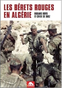 Mark Bruschi et Marc Villatoux - Les bérets rouges en Algérie - Bigeard Boys et crise de Suez.