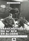 Patrick-Charles Renaud - Parachutistes du 14e RCP en Algérie - Des doutes à la révolte (septembre 1959 - avril 1961).