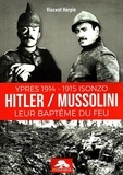 Vincent Herpin - Hitler / Mussolini : leur baptême du feu - Ypres 1914-1915 Isonzo.