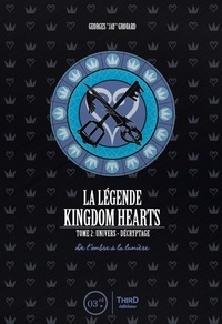 Georges Grouard - La légende Kingdom Hearts - Tome 2, Univers et décryptage - De l'ombre à la lumière.