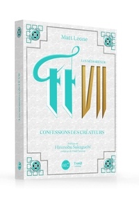 Matt Leone - Les mémoires de Final Fantasy VII - Confessions des créateurs.