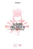 Pierre Maugein - La légende Final Fantasy VI.