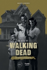Maxence Degrendel - Les vies de The Walking Dead - En quête d'humanité.