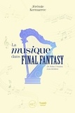 Jérémie Kermarrec - La musique dans Final Fantasy - De Nobuo Uematsu à ses héritiers.