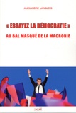 Alexandre Langlois - «Essayez la démocratie» - Au bal masqué de la Macronie.