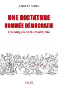 Souzy adina De - Une dictature nommée démocratie - Chroniques de la Covidofolie.
