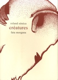 Roland Sénéca - Créatures.