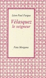 Léon-Paul Fargue et Diego Vélasquez - Vélasquez, le seigneur.