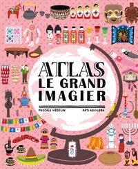 Pascale Hédelin et Aguilera Pati - Atlas - Le grand imagier.