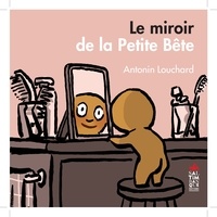 Antonin Louchard - Le miroir de la petite bête.