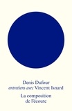 Denis Dufour et Vincent Isnard - La composition de l'écoute.