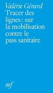 Valérie Gérard - Tracer des lignes - Sur la mobilisation contre le pass sanitaire.