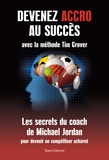 Tim Grover - Devenez accro au succès avec la méthode Tim Grover - Les secrets du coach de Michael Jordan.