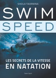 Sheila Taormina - Swim Speed : Les secrets de la vitesse en natation.