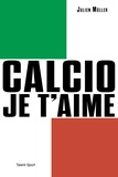 Julien Müller - Calcio, je t'aime - L'âge d'or du football italien.