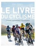 Joe Friel - Le livre du cyclisme - Le guide d'entraînement indispensable.