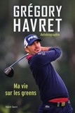  Grégory Havret - Grégory Havret, Ma vie sur les greens.