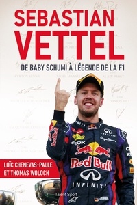 Loïc Chenevas-Paule et Thomas Woloch - Sebastian Vettel - De baby Schumi à la légende de la F1.