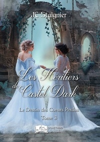 Staignier Jc - Le Destin des coeurs perdus 3 : Le Destin des Coeurs perdus, tome 3 - Les héritiers de Castel Dark.