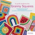 Celine Semaan et Léonie Morgan - Le guide moderne des Granny Squares - Des associations de couleurs, des designs incroyables, des carrés au crochet amusants et extraordinaires.