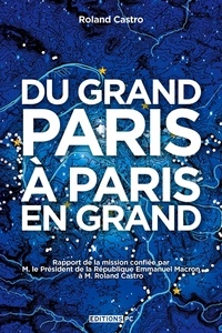 Roland Castro - Du Grand Paris à Paris en grand.