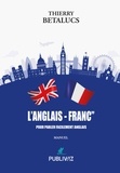 Thierry Betalucs - L’Anglais - Franc - Pour parler facilement Anglais.