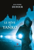 Jean-Pierre Dufour - Le Rêve de Yanko.