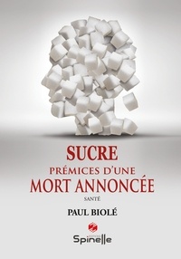 Paul Biolé - Sucre - Prémices d’une mort annoncée.
