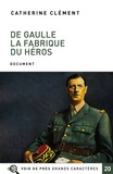 Catherine Clément - De Gaulle - La fabrique du héros.