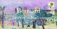 Pierre Bonnard - Bonnard - lettres à Matisse.