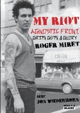 Roger Miret et Jon Wiederhorn - My Riot - Agnostic Front, Grits, Guts & Glory.