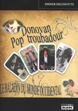 Didier Delinotte - Donovan, pop troubadour - Le baladin du monde occidental.