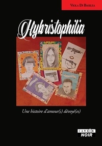 Viola Di Basilea - Hybristophilia - Une histoire d'amour(s) dévoyé(es).