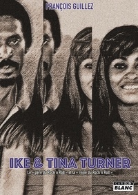 François Guillez - Ike & Tina Turner - Le "père du rock'n'roll" et la "reine du rock'n'roll".