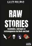 Gilles Rolland - Raw Stories - Scandales, outrages et extravagances du rock'n'roll.