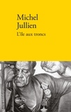 Michel Jullien - L'île aux troncs.