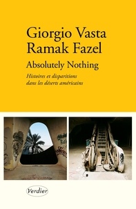 Giorgio Vasta et Ramak Fazel - Absolutely nothing - Histoires et disparitions dans les déserts américains.