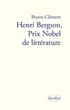 Bruno Clément - Henri Bergson, Prix Nobel de littérature.