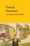 Patrick Autréaux - La Sainte de la famille.