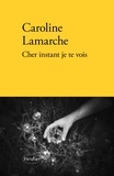 Caroline Lamarche - Cher instant je te vois.