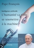  Pape François - Intelligence artificielle - L'humanité va t'elle se soumettre à la machine ?.