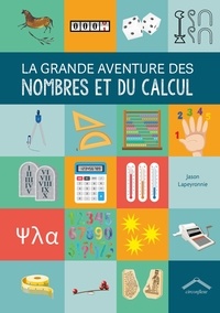 Jason Lapeyronnie - La grande aventure des nombres et du calcul.