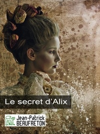 Jean-Patrick Beaufreton - Le secret d'Alix.